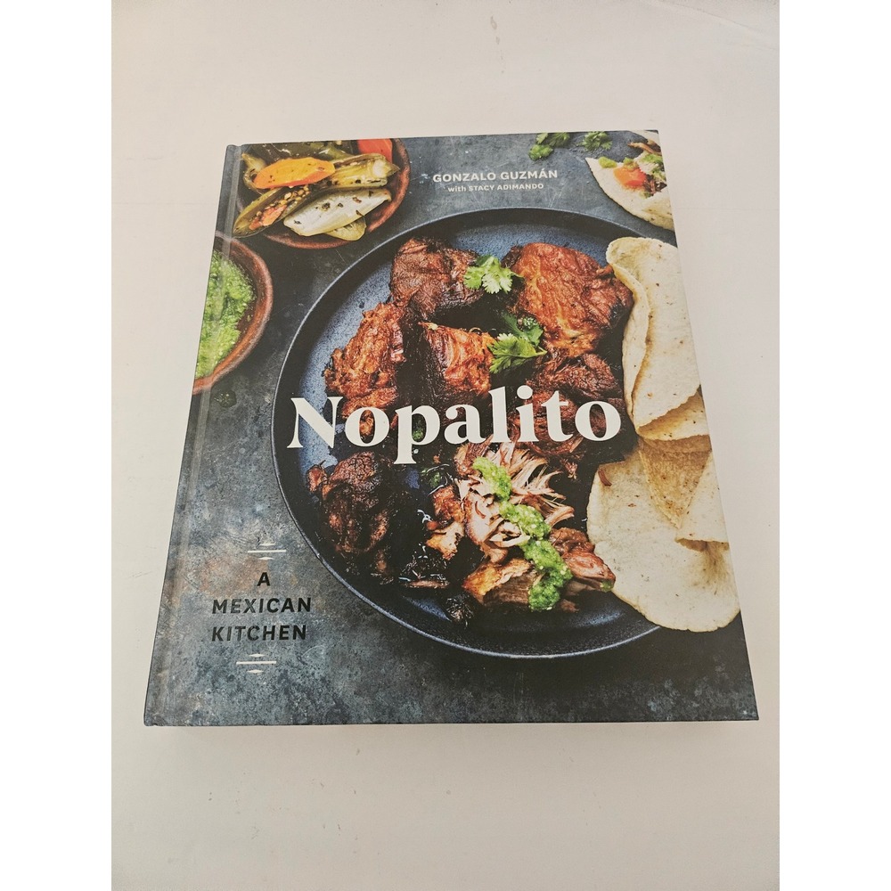 Nopalito A Mexican Kitchen Cookbook Gonzalo Guzman Stacy Adimando Hardcover